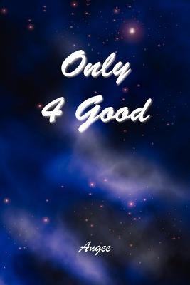 Only 4 Good by Angee