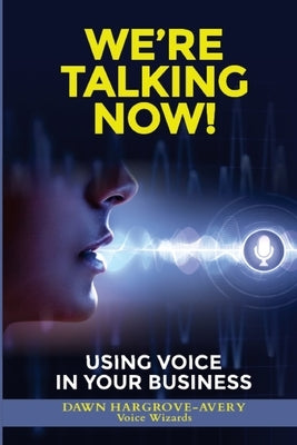 We're Talking Now!: Using Voice in Your Business by Hargrove-Avery, Dawn