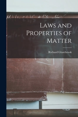 Laws and Properties of Matter by Glazebrook, Richard
