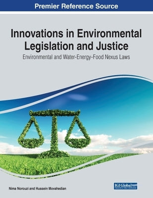 Innovations in Environmental Legislation and Justice: Environmental and Water-Energy-Food Nexus Laws by Norouzi, Nima