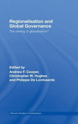 Regionalisation and Global Governance: The Taming of Globalisation? by Cooper, Andrew F.
