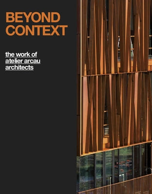 Beyond Context: The Work of Atelier Arcau Architects: Boxed Edition by Paul, Frédéric