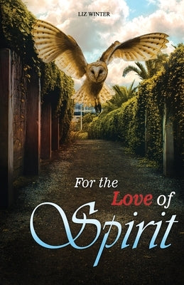 For the Love of Spirit: A Medium Memoir by Winter, Liz