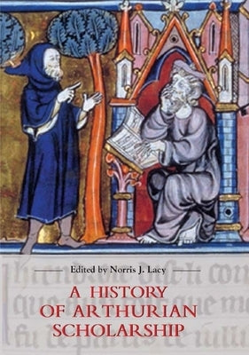 A History of Arthurian Scholarship by Lacy, Norris J.