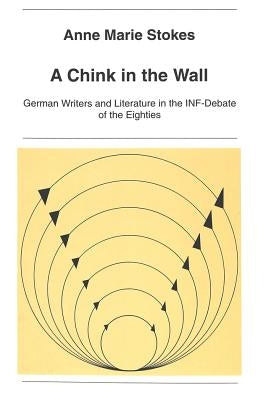 A Chink in the Wall: German Writers and Literature in the Inf-Debate of the Eighties by Sander, Volkmar