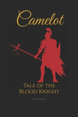 Camelot: Tale of the Blood Knight by Engle, S. S.