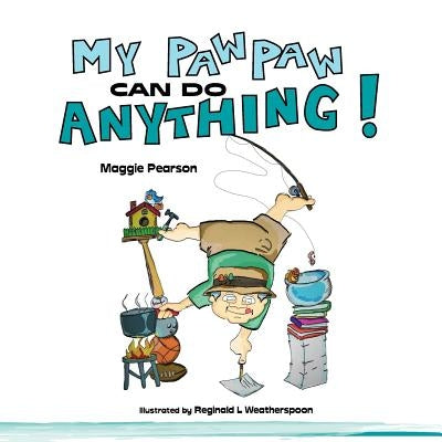 My Paw Paw Can Do Anything! by Weatherspoon, Reginald L.