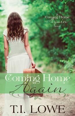 Coming Home Again: A Coming Home Again Novel by Lowe, T. I.