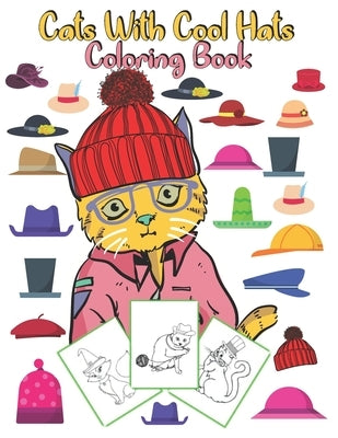 Cats With Cool Hats Coloring Book: an amazing gift for kids to enjoy coloring cute and funny cats with hats by Green, Dan
