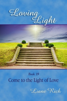 Loving Light Book 19, Come to the Light of Love by Rich, Liane