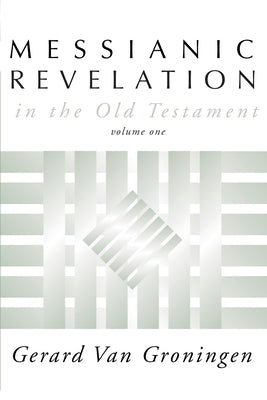 Messianic Revelation in the Old Testament by Van Groningen, Gerard