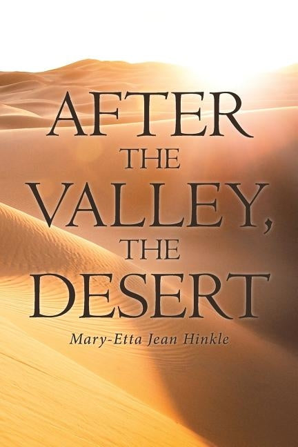 After The Valley, The Desert by Hinkle, Mary-Etta Jean