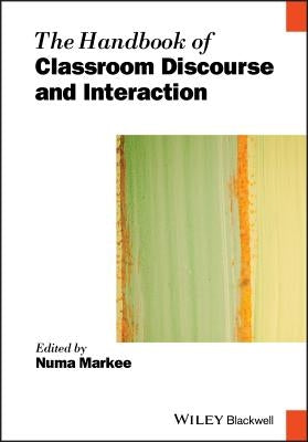 The Handbook of Classroom Discourse and Interaction by Markee, Numa
