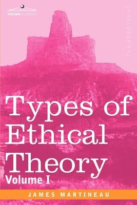 Types of Ethical Theory: Volume I by Martineau, James