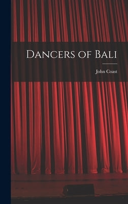 Dancers of Bali by Coast, John