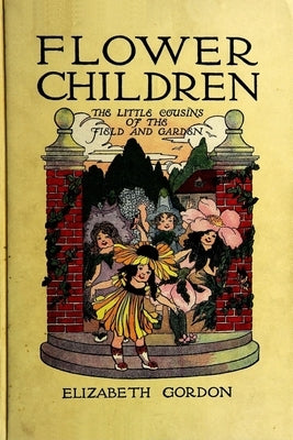 Flower Children: The Little Cousins of the Field and Garden by Ross, M.