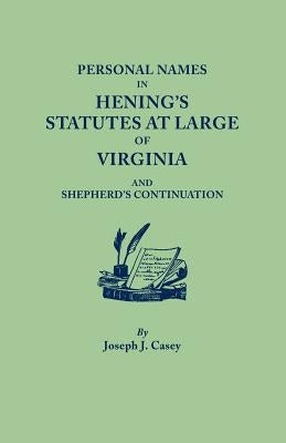 Personal Names in Hening's Statutes at Large of Virginia and Shepherd's Continuation by Casey, Joseph J.