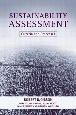 Sustainability Assessment: Criteria and Processes by Gibson, Bob