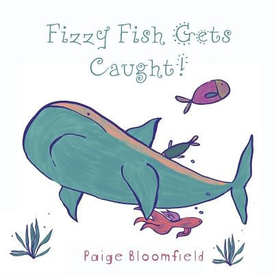 Fizzy Fish Gets Caught! by Bloomfield, Paige
