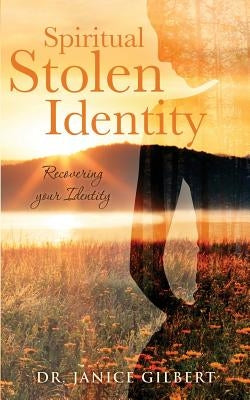 Spiritual Stolen Identity by Gilbert, Janice