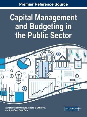 Capital Management and Budgeting in the Public Sector by Srithongrung, Arwiphawee