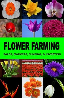 Flower Farming: Sales, Markets, Funding, And Investing by Okumu, Francis