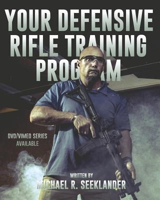 Your Defensive Rifle Training Program by Seeklander, Michael Ross