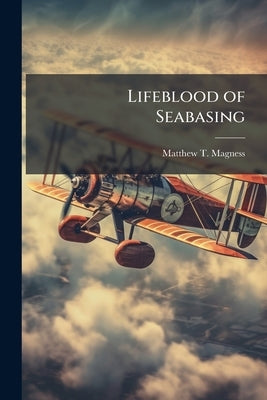 Lifeblood of Seabasing: Sustainment Through Rapid Strategic Airlift by Magness, Matthew T.