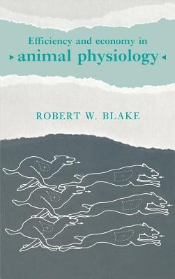 Efficiency and Economy in Animal Physiology by Blake, Robert W.