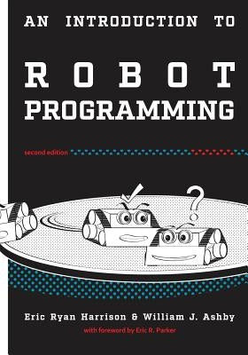 An Introduction to Robot Programming: Programming Sumo Robots with the MRK-2 by Ashby, William J.