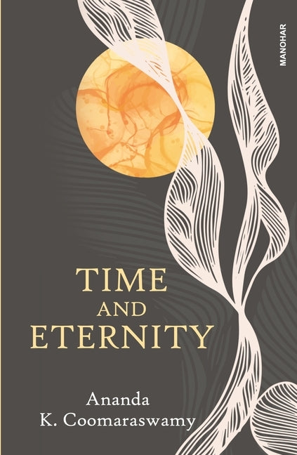Time and Eternity by Coomaraswamy, Ananda K.