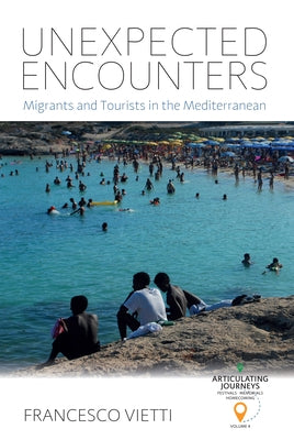 Unexpected Encounters: Migrants and Tourists in the Mediterranean by Vietti, Francesco
