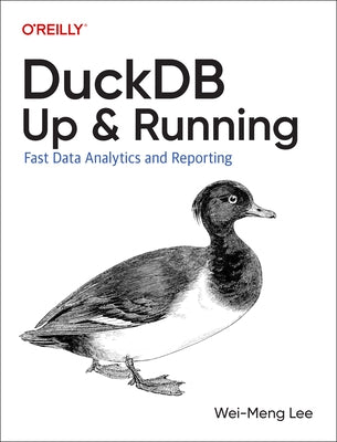 Duckdb: Up and Running: Fast Data Analytics and Reporting by Lee, Wei-Meng