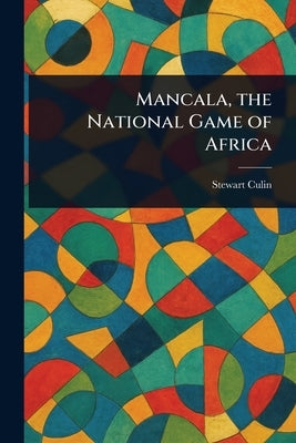 Mancala, the National Game of Africa by Culin, Stewart