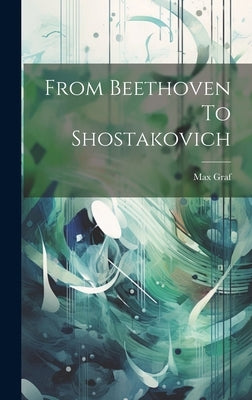 From Beethoven To Shostakovich by Graf, Max