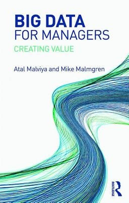Big Data for Managers: Creating Value by Malviya, Atal