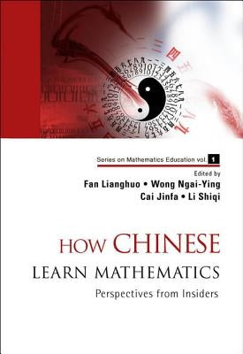 How Chinese Learn Mathematics: Perspectives from Insiders by Fan, Lianghuo