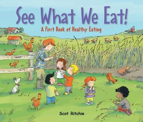 See What We Eat!: A First Book of Healthy Eating by Ritchie, Scot
