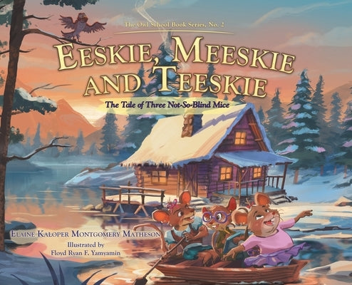 Eeskie, Meeskie and Teeskie: The Tale of Three Not-So-Blind Mice by Matheson, Elaine Kaloper Montgomery
