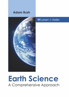 Earth Science: A Comprehensive Approach by Rush, Adam