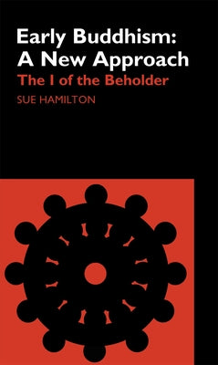 Early Buddhism: A New Approach: The I of the Beholder by Hamilton-Blyth, Sue