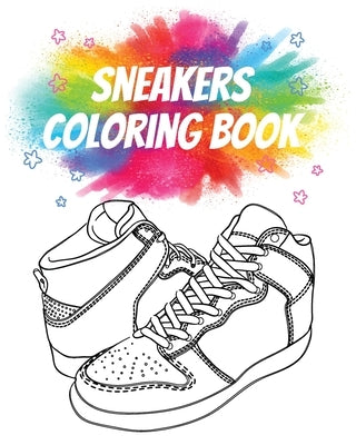 Sneakers Coloring Book: Gorgeous Coloring Book for Adults by Lovers, Sneakers Coloring Book