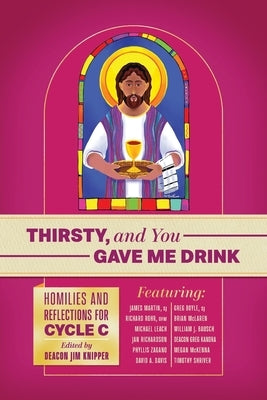 Thirsty, and You Gave Me Drink; Homilies and Reflections for Cycle C by Rohr Ofm, Richard