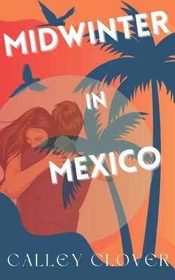 Midwinter in Mexico by Clover, Calley