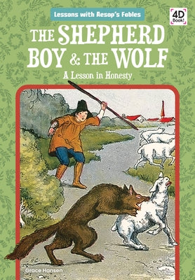 The Shepherd Boy & the Wolf: A Lesson in Honesty: A Lesson in Honesty by Hansen, Grace