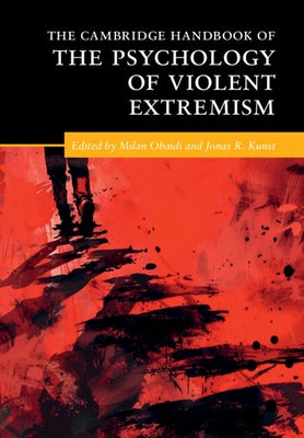The Cambridge Handbook of the Psychology of Violent Extremism by Obaidi, Milan