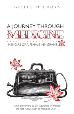 A Journey Through Medicine: Memoirs of a Female Immigrant by Microys, Gisele