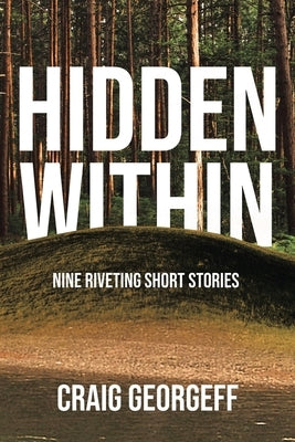 Hidden Within: Nine Riveting Short Stories by Georgeff, Craig