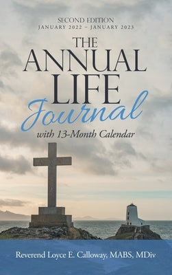 The Annual Life Journal: With 13-Month Calendar by Calloway Mabs MDIV, Reverend Loyce E.