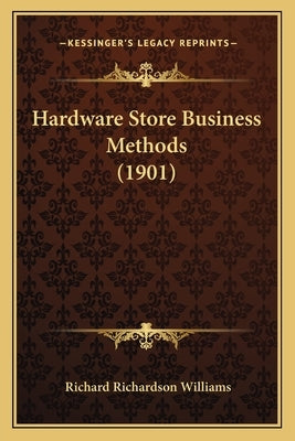 Hardware Store Business Methods (1901) by Williams, Richard Richardson